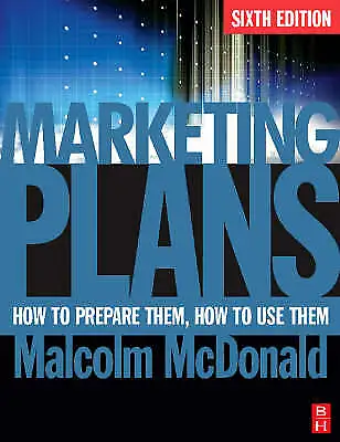 Marketing Plans: How To Prepare Them How To Use Them By Malcolm McDonald (Pape… • £4.50
