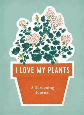 I Love My Plants: A Gardening Journal - 0762468025 Spiral-bound RP Studio • $5.18