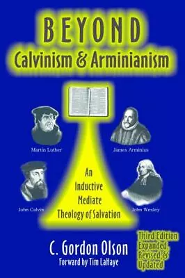 Beyond Calvinism And Arminianism: A... Olson C. Gordo • $19.97