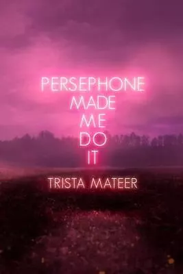 Persephone Made Me Do It (3) (Myth And Magick) By Mateer Trista [Paperback] • $15.82