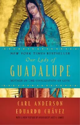 Carl Anderson Eduardo Chavez Our Lady Of Guadalupe (Paperback) • $15.48