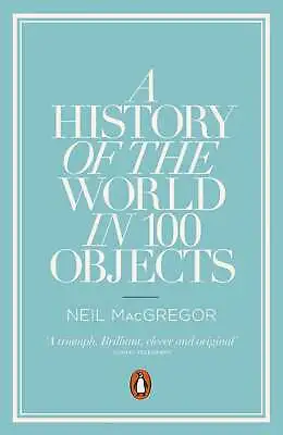 A History Of The World In 100 Objects Neil MacGregor Very Good Book • £6.30