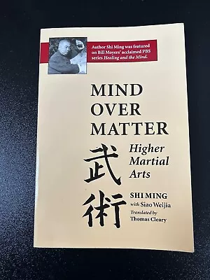 Mind Over Matter: Higher Martial Arts By Siao Weijia Shi Ming Paperback • £5