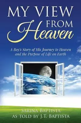 My View From Heaven: A Boy's Story Of His Journey To Heaven And The Purpose... • $6.59