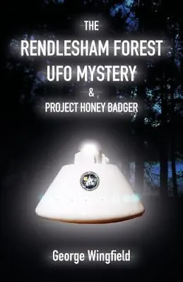 The Rendlesham Forest UFO Mystery & Project Honey Badger By Wingfield George  • $7.79