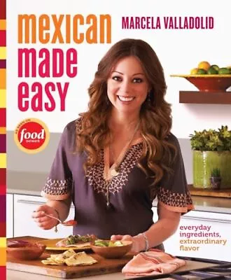 Mexican Made Easy: Everyday Ingredients Extraordinary Flavor: A Cookbook • $4.72