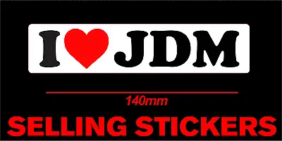 I Love Jdm Sticker Custom Printed Hoon Drift Race Car Japenese Domestic • $4.90