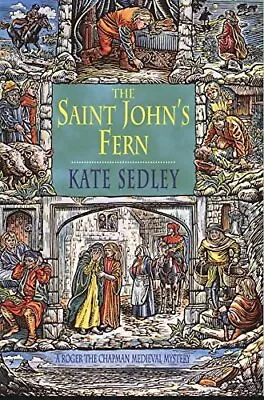 The Saint John's Fern (A Roger The Chapman Medieval ... By Sedley Kate Hardback • £8.17