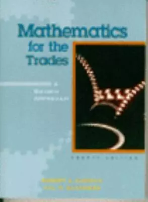 Mathematics For The Trades : A Guided Approach By Hal M. Saunders And Robert A. • $45.99