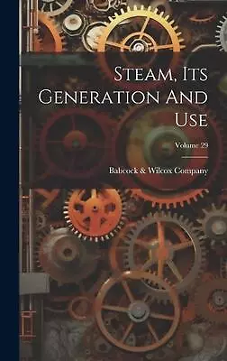 Steam Its Generation And Use; Volume 29 By Babcock & Wilcox Company Hardcover B • $42.46
