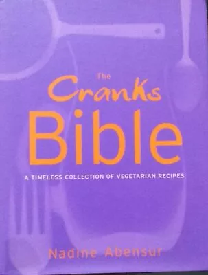 The Cranks Bible: A Timeless Collection Of Vegetarian Recipes By Abensur Nadine • £1.66