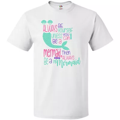 Inktastic Always Be Yourself Unless You Can Be A Mermaid T-Shirt Boodlebug Fun • $13.99