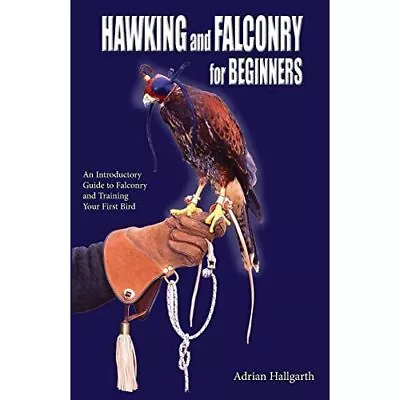 Hawking And Falconry For Begginers: An Introductory Gui - Paperback NEW Hallgart • £25.29