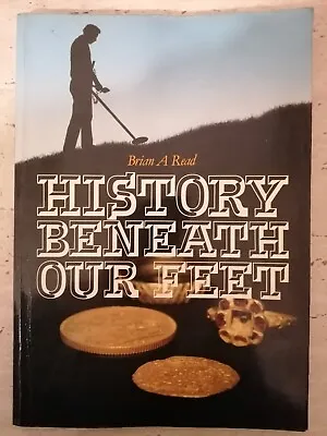 History Beneath Our Feet Brian Read Paperback 0863033725 Metal Detecting Book • £17.99