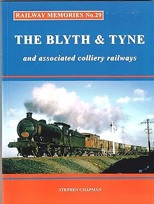 RAILWAY BOOK. Railway Memories No.29 Blyth&Tyne & Associated Colliery Railways • £13.99