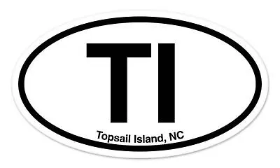 TI Topsail Island North Carolina Oval Car Window Bumper Sticker Decal 5  X 3  • $3.89