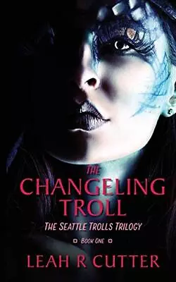 The Changeling Troll: The Seattle Trolls Trilogy: Book One.by Cutter New<| • £13.56