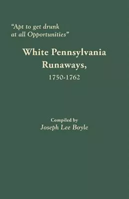  Apt To Get Drunk At All Opportunities : White Pennsylvania Runaways 1750-17... • $48.69