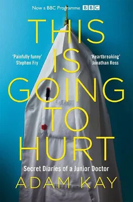 This Is Going To Hurt: Secret Diaries Of A Junior Doctor By Kay Adam • $34.70