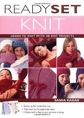 Ready Set Knit: Learn To Knit With 20 Hot Projects Kagan Sasha Used; Very G • £7.65