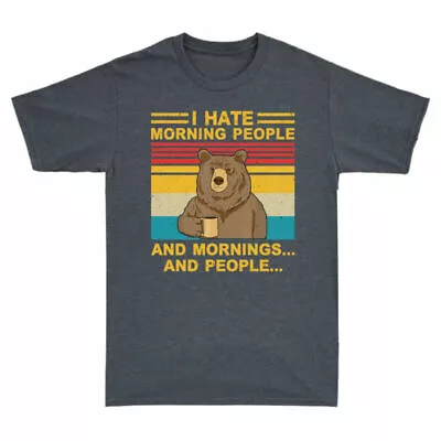 Tee And I Sleeve People And People Short Men's Hate Funny Morning Mornings Bear • $27.49