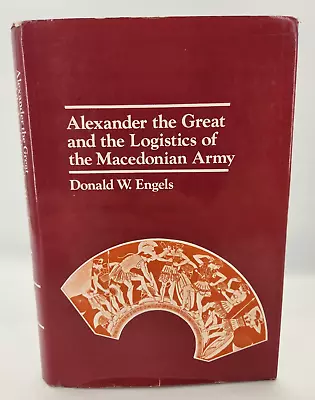 Alexander The Great And The Logistics Of The Macedonian Army Engels Donald HC • $9.99