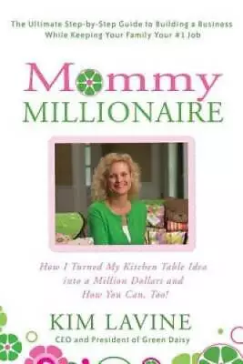 Mommy Millionaire: How I Turned My Kitchen Table Idea Into A Million Doll - GOOD • $5.88