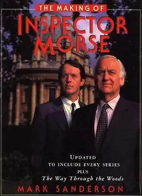 The Making Of Inspector Morse By Mark Sanderson. 9780330344180 • £2.74