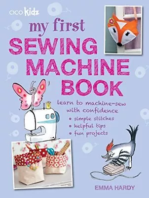 My First Sewing Machine Book: 35 Fun And Easy Projects For Children Aged 7 Years • £11.83