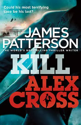 Patterson James : Kill Alex Cross: (Alex Cross 18) Expertly Refurbished Product • £3.46