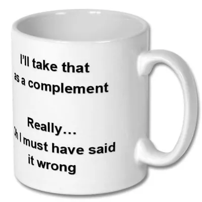 £10 • Buy I'll Take That As A Compliment ...  - 11oz Ceramic Printed Mug