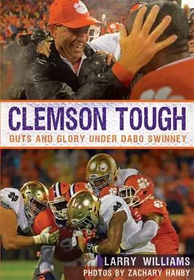 Clemson Tough: Guts And Glory Under Dabo Swinney [Sports] • $6.81