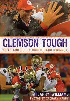 Clemson Tough: Guts And Glory Under Dabo Swinney • $6.28