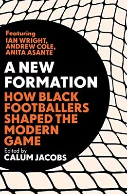 A New Formation: How Black Footballers Shaped The Modern Game . • £5