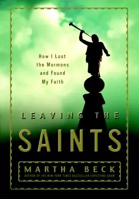 Martha Beck ~LEAVING THE SAINTS~MORMON~SIGNED 1ST/DJ~NICE COPY • $9.95