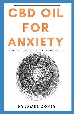 $26.19 • Buy CBD Oil For Anxiety: The CBD Oil Instruction In Anxiety By Coker, James
