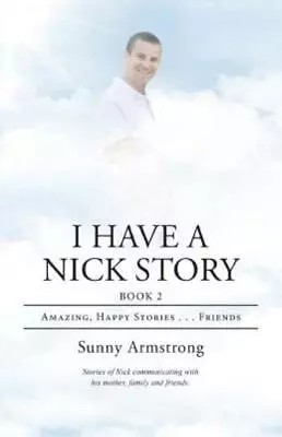 I Have A Nick Story: Book 2: Amazing Happy Stories       Friends • $15.17