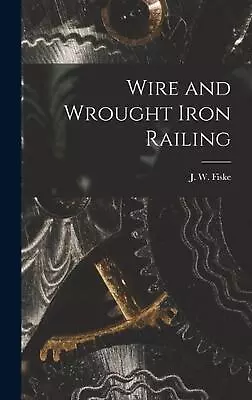 Wire And Wrought Iron Railing By J.W. Fiske (English) Hardcover Book • $39.66