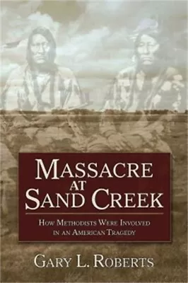 Massacre At Sand Creek: How Methodists Were Involved In An American Tragedy (Pap • $19.88