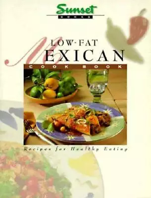 Low-Fat Mexican Cook Book: Recipes For Healthy Eating - Paperback - GOOD • $3.73