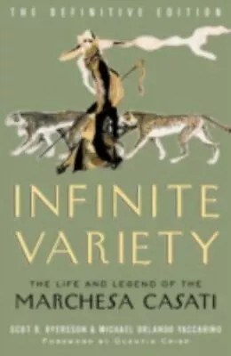 Infinite Variety: The Life And Legend Of The Marchesa Casati (Definitive Editio • $39.99