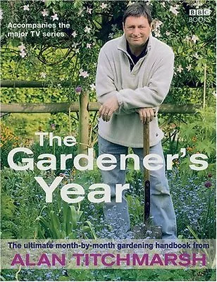 £3.26 • Buy Alan Titchmarsh The Gardener's Year,Alan Titchmarsh