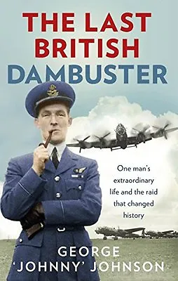 The Last British Dambuster: One Man's Extraordinary Life And Th .9780091957759 • £2.72