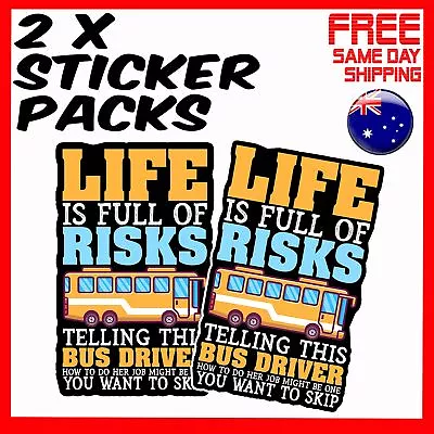 2 X Stickers - Life Is Full Of Risks Telling This Bus Driver Car Laptop Sticker • $4.24