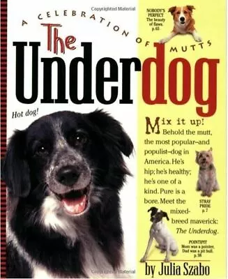 The Underdog :  A Celebration Of Mutts : Julia Szabo - New Softcover @ • $5.95