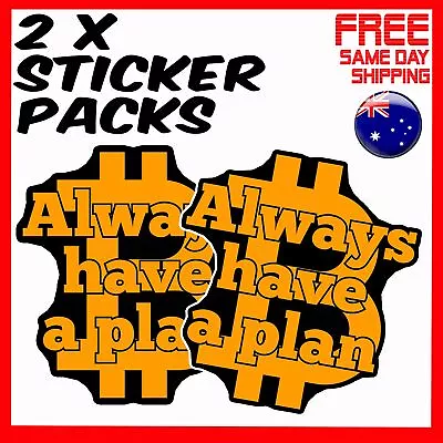 2 X Stickers - Always Have A Plan Bitcoin Car Window Bumper Laptop Sticker • $4.24