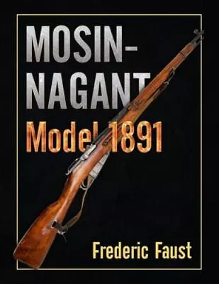 Mosin-Nagant M1891: Facts And Circumstance In The History And Development Of Th • $20.99