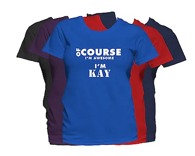 KAY First Name Women's T-Shirt Of Course I'm Awesome Ladies Tee • $14.99