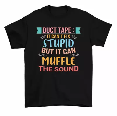 Duct Tape It Can't Fix Stupid Muffle Sound Funny Sarcastic T-Shirt Men Women • $17.99