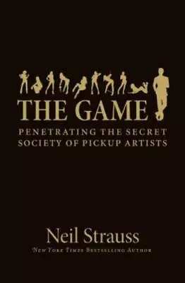 The Game: Penetrating The Secret Society Of Pickup Artists By Strauss Neil • $6.51